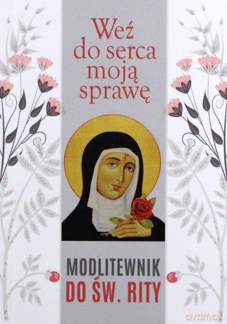 Weź do serca moją sprawę. Modlitewnik do św. Rity - Małgorzata Sękalska [KSIĄŻKA]