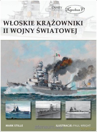 Włoskie krążowniki II wojny światowej - Mark E. Stille [KSIĄŻKA]