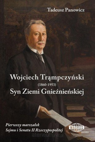 Wojciech Trąmpczyński. Syn Ziemi Gnieźnieńskiej - Tadeusz Panowicz [KSIĄŻKA]