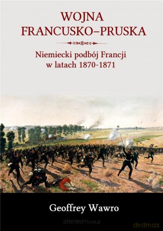 Wojna francusko-pruska - Geoffrey Wawro [KSIĄŻKA]