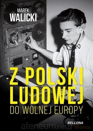 Z Polski Ludowej do Wolnej Europy - Marek Walicki [KSIĄŻKA]