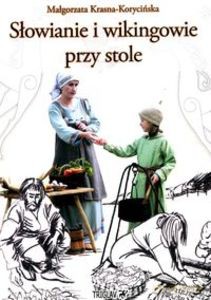 Słowianie i wikingowie przy stole - Małgorzata Krasna-Korycińska [KSIĄŻKA]