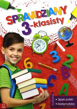 Sprawdziany 3-klasisty. Język polski, matematyka. Sprawdź, co dziecko powinno wiedzieć na zakończenie trzeciej klasy szkoły podstawowej [KSIĄŻKA]
