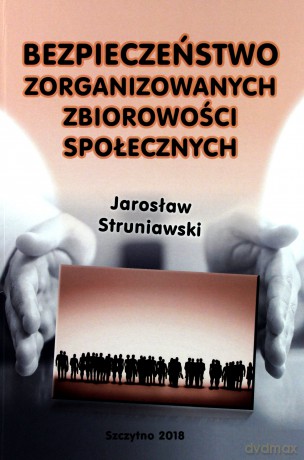 Bezpieczeństwo zorganizowanych zbiorowości społecznych - J. Struniawski [KSIĄŻKA]