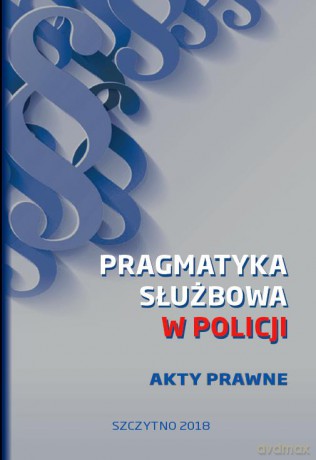 Pragmatyka służbowa w Policji. Akty prawne, stan prawny na dzień 12.09.2018 r. [KSIĄŻKA]