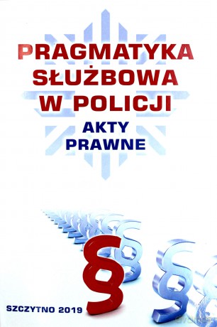 Pragmatyka służbowa w Policji. Akty prawne, stan prawny na dzień 12.09.2018 r. [KSIĄŻKA]