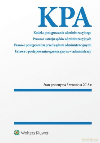 Kodeks postępowania administracyjnego. Ustawa o postępowaniu egzekucyjnym w administracji. Prawo o ustroju sadów administracyjnych. Prawo o postępowaniu przed sądmi administraycjnymi [KSIĄŻKA]