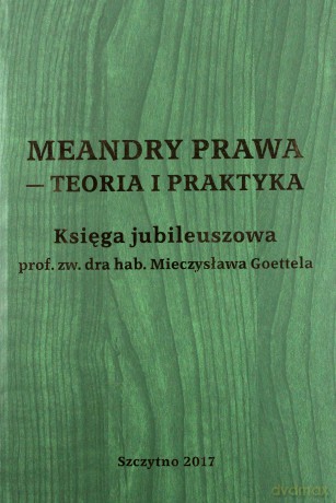 Meandry Prawa - Teoria i praktyka. Księga jubileuszowa prof. zw. dra hab. Mieczysława Goettela - E.W. Pływaczewski, J. Bryk [KSIĄŻKA]
