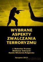 Wybrane aspekty zwalczania terroryzmu - J. R. Truchan, W. Zubrzycki, K. Włodarek-Podgórska [KSIĄŻKA]