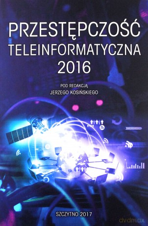 Przestępczość teleinformatyczna 2016 - J. Kosiński [KSIĄŻKA]