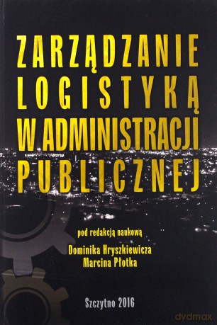 Zarządzanie logistyką w administracji publicznej - D. Hryszkiewicz, M. Płotek [KSIĄŻKA]