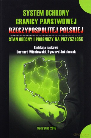 System ochrony granicy państwowej Rzeczypospolitej Polskiej. Stan obecny i prognozy na przyszłość - B. Wiśniewski, R. Jakubczak [KSIĄŻKA]