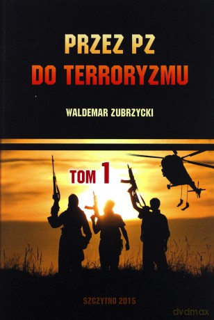 Przez PZ do terroryzmu (Tom 1) - W. Zubrzycki [KSIĄŻKA]