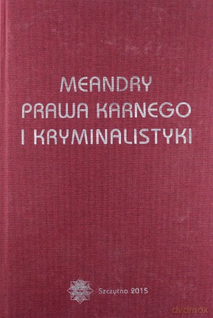 Meandry prawa karnego i kryminalistyki - J. Kasprzak, W. Cieślak, I. Nowicka [KSIĄŻKA]