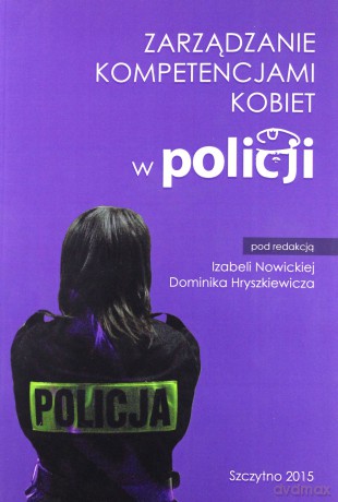 Zarządzanie kompetencjami kobiet w Policji - I. Nowicka, D. Hryszkiewicz [KSIĄŻKA]