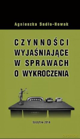 Czynności wyjaśniające w sprawach o wykroczenia - A. Sadło-Nowak [KSIĄŻKA]