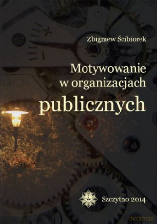 Motywowanie w organizacjach publicznych - Z. Ścibiorek [KSIĄŻKA]