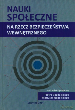 Nauki społeczne na rzecz bezpieczeństwa wewnętrznego - P. Bogdalski, M. Nepelski [KSIĄŻKA]