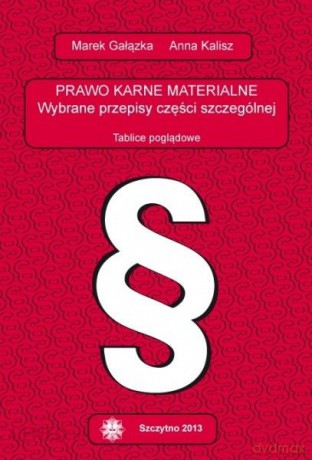 Prawo karne materialne. Wybrane przepisy części szczególnej. Tablice poglądowe - M. Gałązka, Anna Kalisz [KSIĄŻKA]