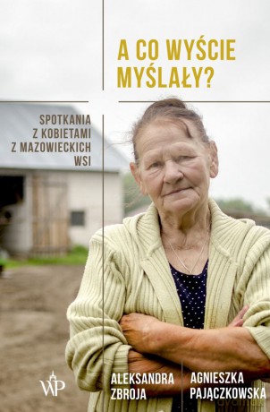 A co wyście myślały - Aleksandra Zbroja, Gnieszka Pajączkowska [KSIĄŻKA]