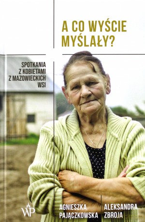 A co wyście myślały - Aleksandra Zbroja, Gnieszka Pajączkowska [KSIĄŻKA]