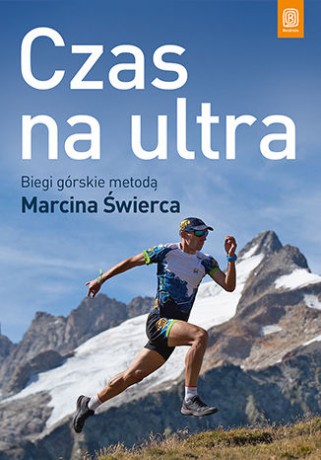 Czas na ultra biegi górskie metodą Marcina Świerca - Marcin Świerc [KSIĄŻKA]