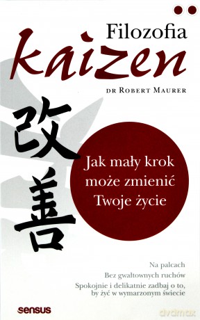 Filozofia Kaizen. Jak mały krok może zmienić Twoje życie - Robert Maurer [KSIĄŻKA]