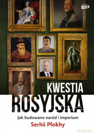 Kwestia rosyjska. Jak budowano naród i imperium - Serhii Plokhy [KSIĄŻKA]
