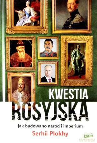 Kwestia rosyjska. Jak budowano naród i imperium - Serhii Plokhy [KSIĄŻKA]