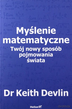 Myślenie matematyczne. Twój nowy sposób pojmowania świata - Keith Devlin [KSIĄŻKA]