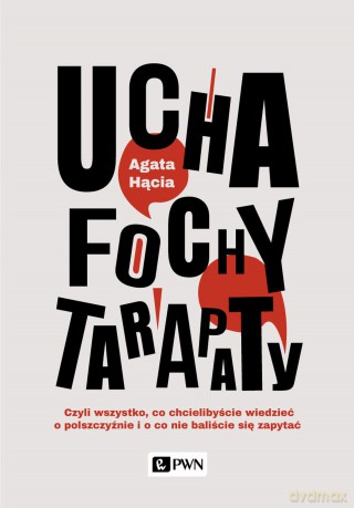 Ucha fochy tarapaty czyli wszystko co chcielibyście wiedzieć o polszczyźnie i o co nie baliście się zapytać - Agata Hącia [KSIĄŻKA]