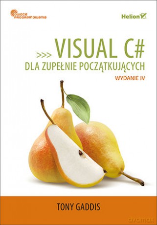 Visual c# dla zupełnie początkujących. Owoce programowania - Tony Gaddis [KSIĄŻKA]