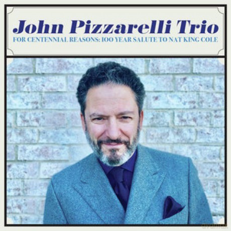 John Pizzarelli Trio: For Centennial Reasons: 100 Year Salute To Nat King Cole [CD]