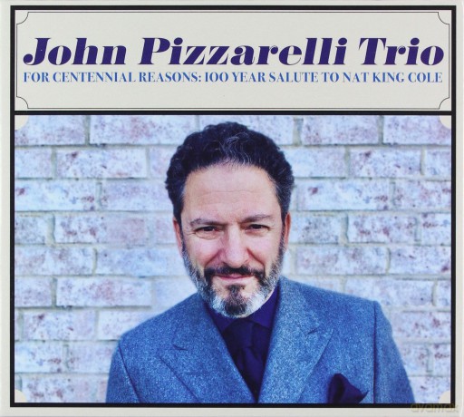 John Pizzarelli Trio: For Centennial Reasons: 100 Year Salute To Nat King Cole [CD]