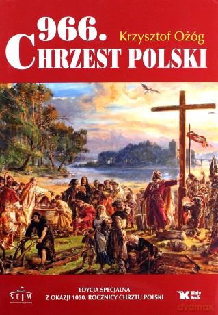 966. Chrzest Polski - wydanie specjalne - Krzysztof Ożóg [KSIĄŻKA]