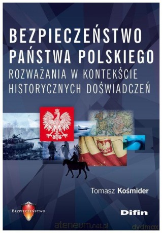 Bezpieczeństwo państwa polskiego - Tomasz Kośmider [KSIĄŻKA]