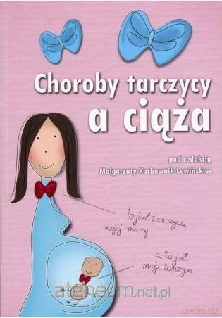 Choroba tarczycy a ciąża - Małgorzata Karbownik-Lewińska [KSIĄŻKA]