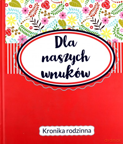 Dla naszych wnuków. Kronika Rodzinna [KSIĄŻKA]