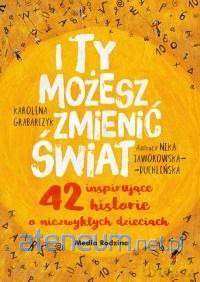 I ty możesz zmienić świat - Karolina Grabarczyk, Nika Jaworowska-Duchlińska [KSIĄŻKA]