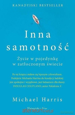 Inna samotność. Życie w pojedynkę w zatłoczonym... - Michael Harris [KSIĄŻKA]