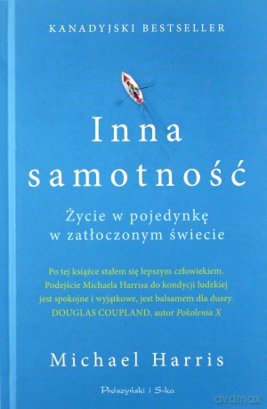 Inna samotność. Życie w pojedynkę w zatłoczonym... - Michael Harris [KSIĄŻKA]