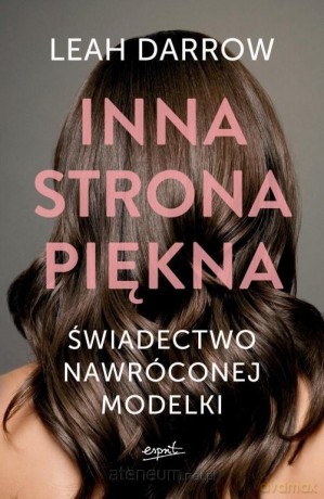 Inna strona piękna. Świadectwo nawróconej modelki - Leah Darrow [KSIĄŻKA]