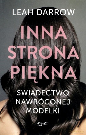 Inna strona piękna. Świadectwo nawróconej modelki - Leah Darrow [KSIĄŻKA]