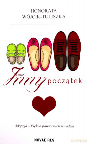 Inny początek. Adopcja- piękno powtórnych narodzin - Honorata Wójcik-Tuliszka [KSIĄŻKA]