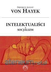 Intelektualiści a socjalizm - Friedrich von Hayek [KSIĄŻKA]