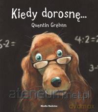 Kiedy dorosnę... - Quentin Greban [KSIĄŻKA]