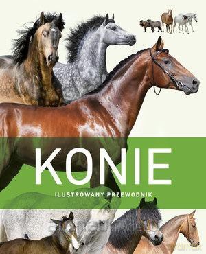 Konie. Ilustrowany przewodnik [KSIĄŻKA]