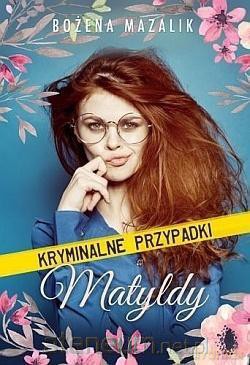 Kryminalne przypadki Matyldy - Bożena Mazalik [KSIĄŻKA]