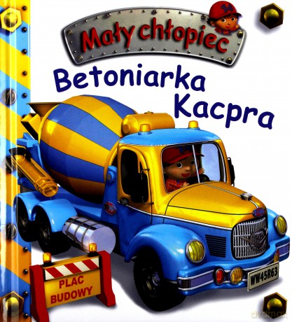 Mały chłopiec. Betoniarka Kacpra - Emilie Beaumont, Nathalie Belineau [KSIĄŻKA]