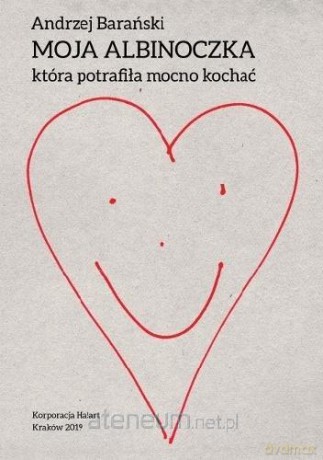 Moja Albinoczka, która potrafiła mocno kochać - Andrzej Barański [KSIĄŻKA]